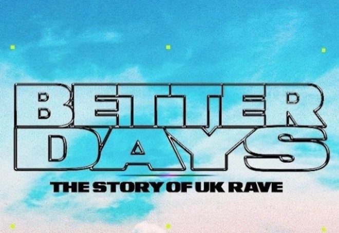 'Better Days' - novi kratki dokumentarac o povijesti UK ravea